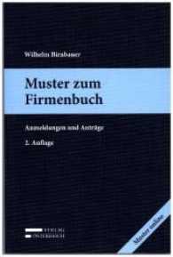 Muster zum Firmenbuch, m. 1 Buch, m. 1 Beilage : Anmeldungen und Anträge. Zugangscode zum Download der Muster (Muster und Formulare) （2. Aufl. 2017. XVIII, 261 S. 23.5 cm）