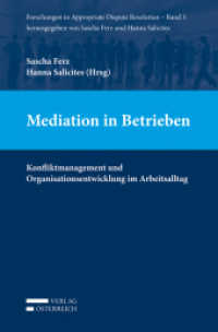Mediation in Betrieben : Konfliktmanagement und Organisationsentwicklung im Arbeitsalltag (Forschungen in Appropriate Dispute Resolution .3) （2016. XII, 242 S. 23.5 cm）