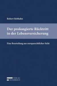 Der prolongierte Rücktritt in der Lebensversicherung : Eine Beurteilung aus europarechtlicher Sicht （2017. XII, 104 S. 237 mm）