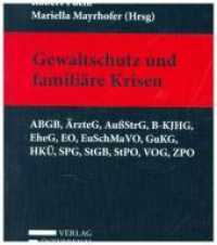 Gewaltschutz und familiäre Krisen : ABGB, ÄrzteG, AußStrG, B-KJHG, EheG, EO, EuSchMaVO, HKÜ, SPG, StGB, StPO, VOG, ZPO （2018. XLII, 1566 S. 18.5 cm）
