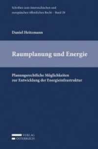 Raumplanung und Energie : Planungsrechtliche Möglichkeiten zur Entwicklung der Energieinfrastruktur (Schriften zum österreichischen und europäischen öffentlichen Recht .20) （2018. XX, 223 S. 23.5 cm）