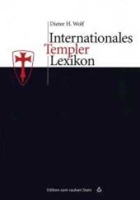 Internationales Templerlexikon : Mit &uuml;ber 3000 Stichw&ouml;rtern (Edition zum rauhen Stein Bd.7) （2003. 334 S. m. Abb. 24,5 cm）