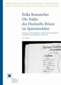 Die Städte des Hochstifts Brixen im Spätmittelalter : Verfassungs- und Sozialgeschichte von Brixen, Bruneck und Klausen im Spiegel der Personengeschichte (1200-1550) (Veröffentlichungen des Südtiroler Landesarchivs 25 (1-2)) （2007. 932 S. 24 cm）