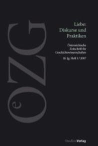 Liebe: Diskurse und Praktiken (Österreichische Zeitschrift für Geschichtswissenschaften Jg.2007/3) （2008. 144 S. 234 mm）
