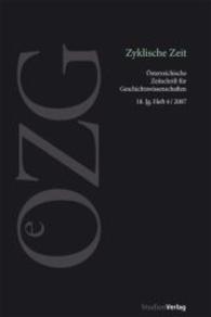 Zyklische Zeit (Österreichische Zeitschrift für Geschichtswissenschaften Jg.2007/4) （2008. 164 S. 234 mm）
