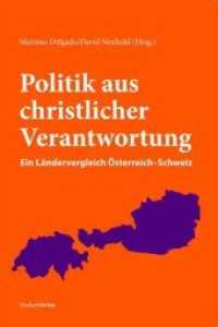 Politik aus christlicher Verantwortung : Ein Ländervergleich Österreich-Schweiz （2008. 268 S. 23.4 cm）