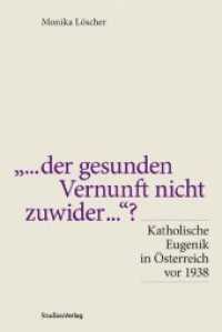 ...der gesunden Vernunft nicht zuwider ...? : Katholische Eugenik in Österreich vor 1938 （2009. 304 S. 23.4 cm）