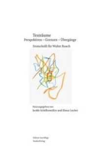 Texträume : Perspektiven - Grenzen - Übergänge. Festschrift für Walter Busch (Essay & Poesie Bd.29) （2011. 206 S. m. Abb. 24 cm）