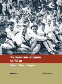 Nationalsozialismus in Wien : Täter. Opfer. Gegner (Nationalsozialismus in den österreichischen Bundesländern Bd.8) （2. Aufl. 2024. 448 S. mit zahlreichen s/w-Abb. 240 mm）