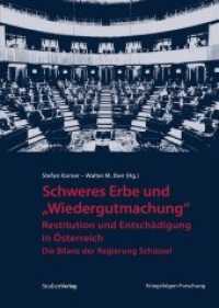 Schweres Erbe und "Wiedergutmachung" : Restitution und Entschädigung in Österreich: Die Bilanz der Regierung Schüssel (Veröffentlichungen des Ludwig Boltzmann-Instituts für Kriegsfolgen-Forschung, Graz - Wien - Raabs Bd.24) （2015 310 S.  205 mm）
