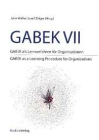 GABEK als Lernverfahren für Organisationen : GABEK as a Learning Procedure for Organizations (GABEK Bd.7) （2016 266 S.  210 mm）