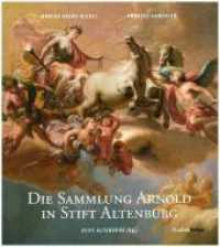 Die Sammlung Arnold in Stift Altenburg : Bestandskatalog （mit zahlreichen Farbabbildungen. 2018. 424 S. 270 cm）