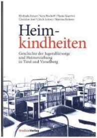 Heimkindheiten : Geschichte der Jugendfürsorge und Heimerziehung in Tirol und Vorarlberg （mit zahlreichen Farbabbildungen. 2017. 944 S. 23.4 cm）