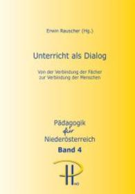 Unterricht als Dialog : Von der Verbindung der Fächer zur Verbindung der Menschen (Pädagogik für Niederösterreich Bd.4) （2016. 490 S. 240 mm）