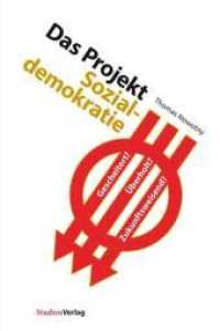 Das Projekt Sozialdemokratie : Gescheitert? Überholt? Zukunftsweisend?