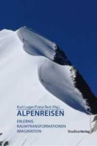 Alpenreisen : Erlebnis, Raumtransformationen, Imagination (Tourismus transkulturell & transdisziplinär 11) （mit zahlreichen Abbildungen. 2017. 696 S. 23.4 cm）
