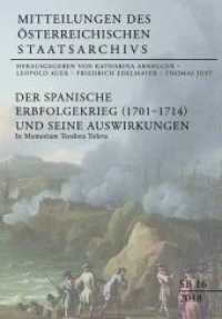 Der Spanische Erbfolgekrieg (1701-1714) und seine Auswirkungen : In Memoriam Teodora Toleva (Mitteilungen des Österreichischen Staatsarchivs, Sonderbände .16) （2018. 464 S. 240 mm）