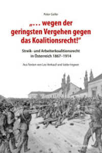 "... wegen der geringsten Vergehen gegen das Koalitionsrecht!" : Streik- und Arbeiterkoalitionsrecht in Österreich 1867-1914. Aus Texten von Leo Verkauf und Isidor Ingwer (Studien zu Geschichte und Politik 28) （2023. 168 S. 234 mm）
