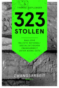 323 Stollen. Bauliche Relikte nationalsozialistischer Zwangsarbeit unter Wiens City : Zwangsarbeit. Band 2 （2025. 400 S. 234 mm）
