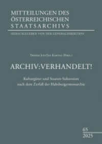Archiv:Verhandelt! : Kulturg&uuml;ter und Staaten-Sukzession nach dem Zerfall der Habsburgermonarchie (Mitteilungen des &ouml;sterreichischen Staatsarchivs 65) （2026. 400 S. 240 mm）