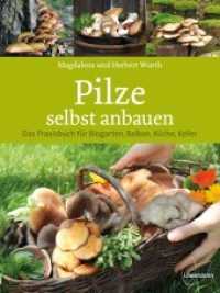Pilze selbst anbauen : Das Praxisbuch für Biogarten, Balkon, Küche, Keller （5. Aufl. 2021. 142 S. 180 farb. Abb. 227 mm）