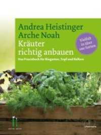 Kräuter richtig anbauen : Das Praxisbuch für Biogarten, Topf und Balkon. Vielfalt in über 100 Sorten （5. Aufl. 2021. 312 S. m. Farbfotos. 227 mm）