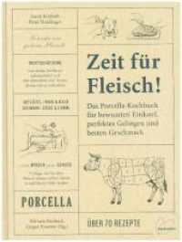 Zeit für Fleisch! : Das Porcella-Kochbuch für bewussten Einkauf, perfektes Gelingen und besten Geschmack (Porcella) （mit Fotografien von Thomas Apolt und Zeichnungen von Julia Lammers. 20）