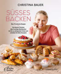 S&uuml;&szlig;es backen : &Uuml;ber 70 einfache Rezepte. Von kleinen T&ouml;rtchen &uuml;ber fruchtige Blechkuchenbis hin zu aufregenden Torten und schnellen No-Bake-Rezepten （2024. 220 S. 245 mm）