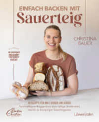 Einfach backen mit Sauerteig : 60 Rezepte für Brot, Gebäck und Süßes. Von kräftigem Roggenbrot über luftige Zimtknoten bis hin zu knuspriger Sauerteigpizza （2025. 200 S. 245 mm）