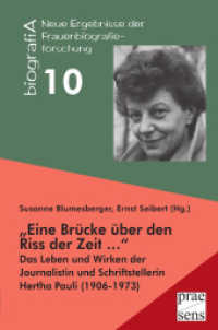 "Eine Brücke über den Riss der Zeit ..." : Das Leben und Wirken der Journalistin und Schriftstellerin Hertha Pauli (1906-1973) (biografiA - Neue Ergebnisse der Frauenbiografieforschung 10) （2012. 220 S. 20 cm）