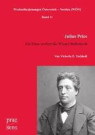 Julius Price - ein Däne erobert die Wiener Ballettwelt (Wechselbeziehungen Österreich - Norden (WÖN) Bd.11) （2016. 305 S. 21 cm）