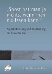 "Sonst hat man ja nichts, wenn man nix lesen kann." : Alphabetisierung und Basisbildung mit Erwachsenen. Eine qualitative Untersuchung zu Fehlentwicklungen beim schulischen Erwerb von Schriftsprachlichkeit und Lernerfolgen im Erwachsenenalter. Eine q （2013. 218 S. 21 cm）