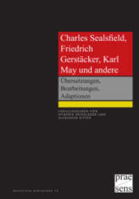 Charles Sealsfield, Friedrich Gerstäcker, Karl May und andere : Übersetzungen, Bearbeitungen, Adaptionen （2014. 380 S. 23 cm）