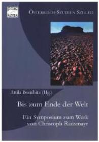 Bis zum Ende der Welt : Ein Symposium zum Werk von Christoph Ransmayr (Österreich-Studien Szeged 8) （2015. 324 S. 23 cm）