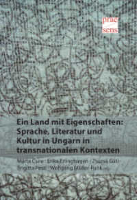 Ein Land mit Eigenschaften: Sprache, Literatur und Kultur in Ungarn in transnationalen Kontexten : Zentraleuropäische Studien für Andrea Seidler （2015. 370 S. 23 cm）