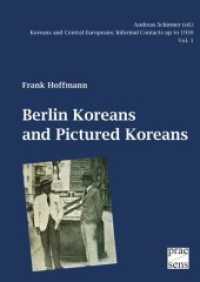 Berlin Koreans and Pictured Koreans (Koreans and Central Europeans: Informal Contacts up to 1950, ed. by Andreas Schirmer 1) （2015. XII, 241 S. mit zahlr. Farb-Abb. 23 cm）