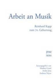 Arbeit an Musik : Reinhard Kapp zum 70. Geburtstag （2017. 725 S. 23 cm）