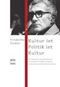 Kultur ist Politik ist Kultur : Der Emigrant und "Holländer" H. Wielek (1912-1988) als Mittler im deutsch-niederländischen Raum （2017. 333 S. mit zahlr. SW-Abb. 231 mm）