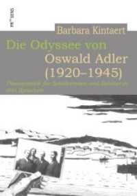 Die Odyssee von Oswald Adler (1920-1945) : Theaterst&uuml;ck f&uuml;r Sch&uuml;lerinnen und Sch&uuml;ler in drei Sprachen （2019. 210 S. Mit zahlr. SW-Abbildungen. 24 cm）