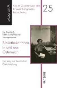Bibliothekarinnen in und aus Österreich : Der Weg zur beruflichen Gleichstellung (biografiA - Neue Ergebnisse der Frauenbiografieforschung .25) （2019. 792 S. 20 cm）