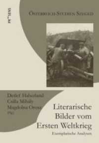 Literarische Bilder vom Ersten Weltkrieg : Exemplarische Analysen (Österreich-Studien Szeged .16) （2019. 208 S. 23 cm）