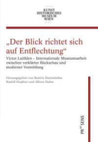 Victor Luithlen : Internationale Museumsarbeit zwischen verklärter Rückschau und moderner Vermittlung （2020 733 S.  23 cm）