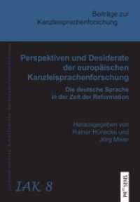 Perspektiven und Desiderate der europäischen Kanzleisprachenforschung : Die deutsche Sprache in der Zeit der Reformation (Beiträge zur Kanzleisprachenforschung 8) （2020. 260 S. 23 cm）