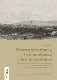 Staatspatriotismus, Nationalismus, Internationalismus : Ideologien von der Aufklärung bis zum Aktivismus in Siebenbürgen und in Ungarn im langen 19. Jahrhundert (1789-1918) (Verflechtungen und Interferenzen 10) （2023. 304 S. 21 cm）