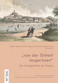 "von der Einheit losgerissen" : Die Verlustgeschichte der Hungari (Verflechtungen und Interferenzen 11) （2023. 223 S. 21 cm）