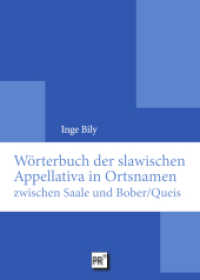 Wörterbuch der slawischen Appellativa in Ortsnamen zwischen Saale und Bober/Queis （2024. 273 S. 23 cm）