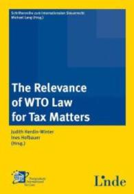 The Relevance of WTO Law for Tax Matters (Internationales Steuerrecht) （2006. 608 S. 225 mm）