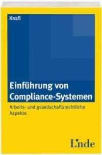 Einführung von Compliance-Systemen : Arbeits- und gesellschaftsrechtliche Aspekte （1., Auflage 2014. 2014. 392 S. 22.5 cm）