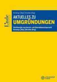 Aktuelles zu Umgründungen : Schriftenreihe zum Konzern- und Unternehmenssteuerrecht, Band 11 (Schriftenreihe Konzern- und Unternehmensteuerrecht 11) （2020. 134 S. 225 mm）