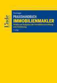 Praxishandbuch Immobilienmakler : Inhalte und Aufgaben der Immobilienvermittlung - eine Einf&uuml;hrung （5. Aufl.）